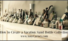 How to Turn Your Home in to a Living Legacy – Part One- Vacation Memory Bottles