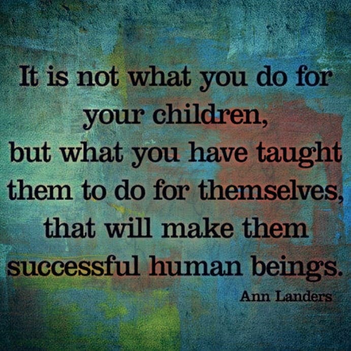 Let's parent our kids to be capable adults! I love this Ann Landers quote!